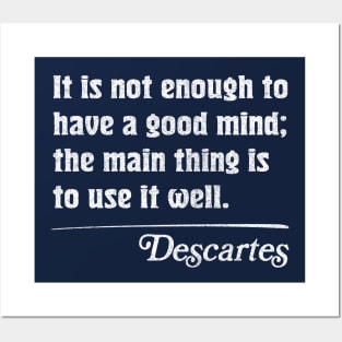 It is not enough to have a good mind; the main thing is to use it well - Descartes Posters and Art